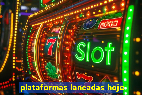 plataformas lancadas hoje